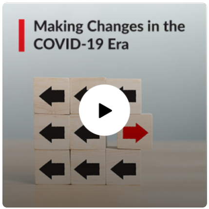 Making Changes in the COVID-19 Era