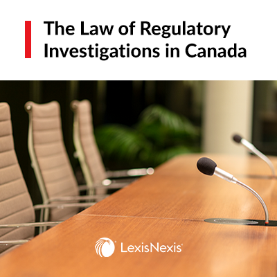 The Law of Regulatory Investigations in Canada
