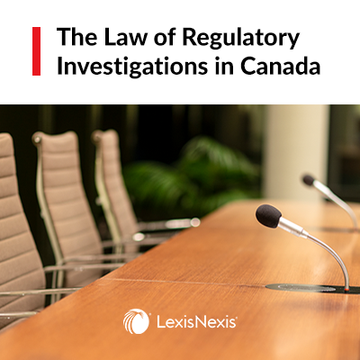 The Law of Regulatory Investigations in Canada The Law of Regulatory Investigations in Canada